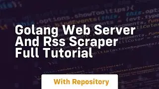 Golang web server and rss scraper full tutorial