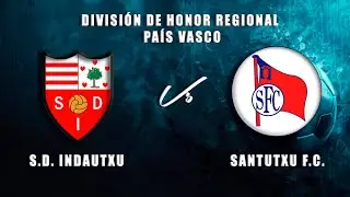 🔴EN DIRECTO: S.D. INDAUTXU - SANTUTXU F.C. División de Honor Regional País Vasco