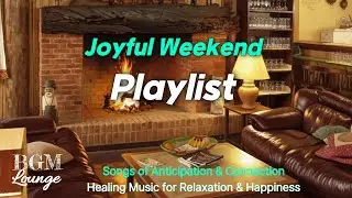 Joyful Weekend Playlist 🌟 Songs of Anticipation &
