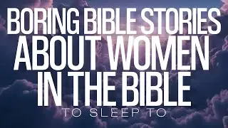 Boring Bible Stories About Women To Sleep To - Clear Anxiety. LISTEN TONIGHT