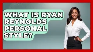 What Is Ryan Reynolds Personal Style? - The Rich And Famous Files
