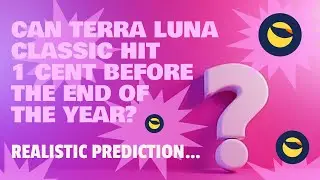 CAN TERRA LUNA CLASSIC HIT 1 CENT BEFORE THE END OF THE YEAR? (REALISTIC PREDICTION)
