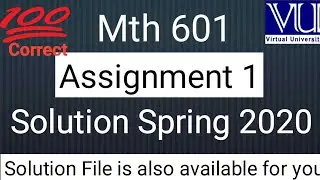 Mth 601 Assignment 1 Solution Spring 2020