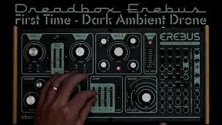 Dreadbox Erebus - First Time Dark Ambient Drone