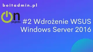 #11 WSUS  - wdrożenie systemu automatycznych aktualizacji Windows Server 2016 | Lektor PL