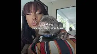 boyfriend - ariana grande ft. social house [edit audio]