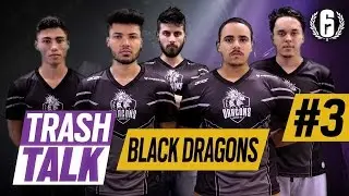 BLACK DRAGONS - TRASH TALK #3 - Rainbow Six Pro League