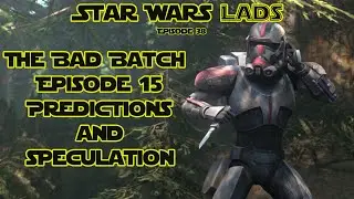 The Bad Batch Episode 15 Predictions & Speculation | Star Wars Lads
