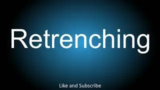 How to correctly pronounce - Retrenching.