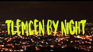 TLEMCEN BY NIGHT - تلمسان في الليل
