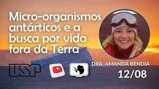 Micro-organismos ant&aacute;rticos e a busca por vida fora da Terra. [Dra. Amanda Bendia]
