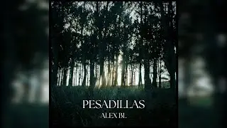Alex BL - Pesadillas (Letra)