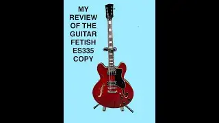 My Review Of The Unbranded ES335 Copy From Guitar Fetish