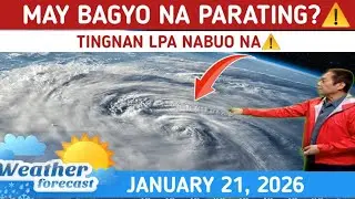 MAY PARATING NA BAGYO? ⚠️TINGNAN DITO⚠️ WEATHER UPDATE JANUARY 21, 2026