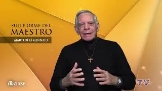 Sulle orme del Maestro - Martedì 13 gennaio 2025