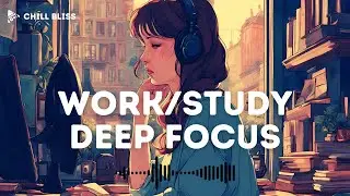 Chill Lo-Fi Hip Hop Beats for Deep Focus Work/Study Concentration 🎧✨