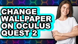 How to Change Wallpaper on Oculus Quest 2 (easy Method)