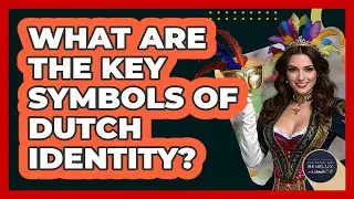 What Are The Key Symbols Of Dutch Identity?
