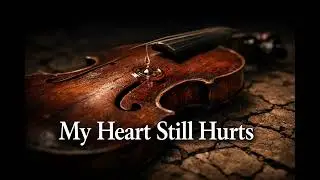 My Heart Still Hurts &ndash; Pure Violin Music for Deep Emotional Healing