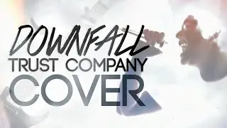 Trust Company Cover - Downfall (Projeto Remake)