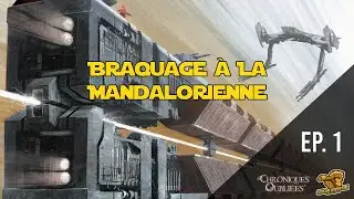 JDR - Braquage &agrave; la Mandalorienne - Star wars Chroniques oubli&eacute;es - Ep1 - actual play - [FR]