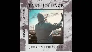 TAKE US BACK WITH JUDAH MATHIAS 3RD FT/ HONDO M OlATUNDE PRO BY ME BIG COUNTRY THE HEBREW
