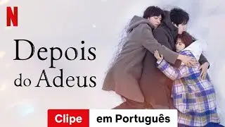 Depois do Adeus (Temporada 1 Clipe) | Trailer em Portugu&ecirc;s | Netflix