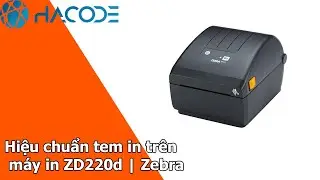 Hiệu chuẩn tem in trên máy in ZD220d | Zebra