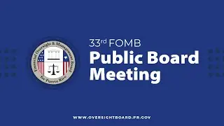 FOMB 33rd Public Board Meeting