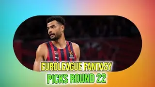 Round 22 EuroLeague Fantasy Picks & Strategy Updates