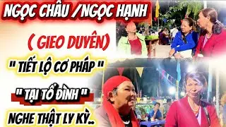 Bất Ngờ-Ngọc Châu V/S Ngọc Hạnh 👉Gieo Duyên -Tiết Lộ Cơ Pháp ( Tại Tổ Đình) Nghe Thật Ly Kỳ..!