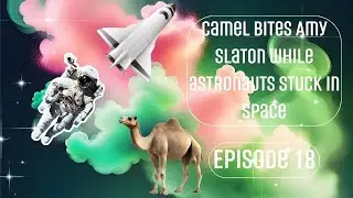 Episode 18 Camel Bites Amy Slaton While Astronauts are STUCK in Space