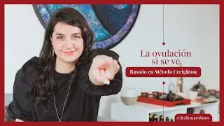LA OVULACI&Oacute;N SI SE VE (Basado en M&eacute;todo Creighton)