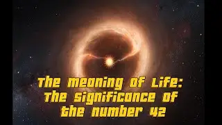The Meaning of Life: The Significance of The Number 42
