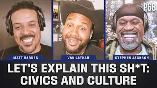 Matt Barnes, Stephen Jackson, Van Lathan: Let&rsquo;s Explain This Shit: Civics and Culture