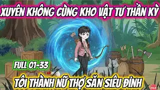 Xuyên Không Cùng Kho Vật Tư Thần Kỳ Tôi Thành Nữ Thợ Săn Siêu Đỉnh | AD Review