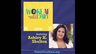 Woke AF Podcast with Danielle Moore Featuring Ashley K. Shelton