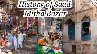 History of Saad Mitha Bazar || Famous Lahore History Place || Beautiful Lahore History Mitha Market
