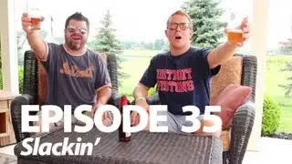 Beer Me Out, Episode 35 - Slackin'