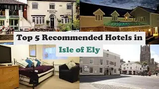 Top 5 Recommended Hotels In Isle of Ely | Best Hotels In Isle of Ely
