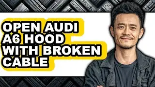 How To Open Audi A6 Hood With Broken Cable (Full Guide)