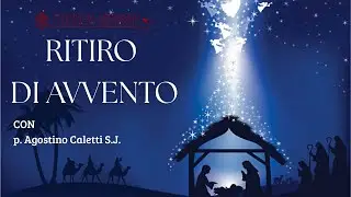 Ritiro di Avvento - 28.11.2025 -  p. Agostino Caletti  SJ.