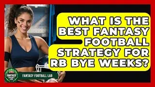 What Is The Best Fantasy Football Strategy For RB Bye Weeks? - Fantasy Football Lab