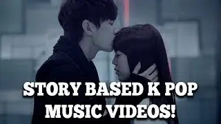 Story Based K Pop Music Videos