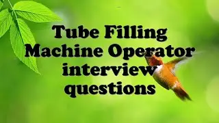 Tube Filling Machine Operator interview questions