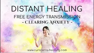 FREE DISTANT ENERGY HEALING SESSION - CLEARING ANXIETY - (Curaterra Healing Factory)