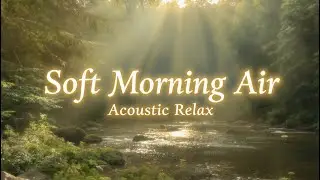 🌿 Soft Morning Air &ndash; Acoustic Relax
