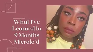 What I&rsquo;ve Learned In 9 months|DIY Microloc Journey| First Love+Vloggity Vlog+ &ldquo;Fulani Inspired Hair&ldquo;