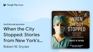 When the City Stopped: Stories from New York's&hellip; by Robert W. Snyder &middot; Audiobook preview