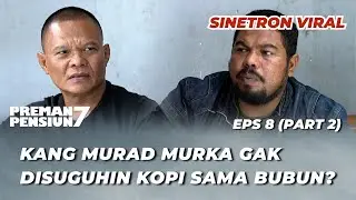 PREMAN PENSIUN 7 EPS 8 (PART 2): GAK MAU JADI FOLLOWER‼️ YAYAT LAKI-LAKI BERPENDIRIAN KUAT? - Abenk